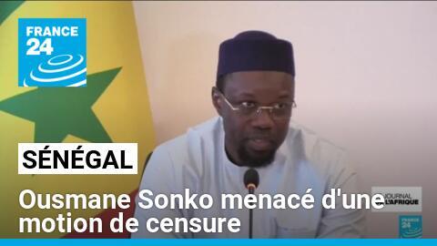 Sénégal : Ousmane Sonko menacé d'une motion de censure